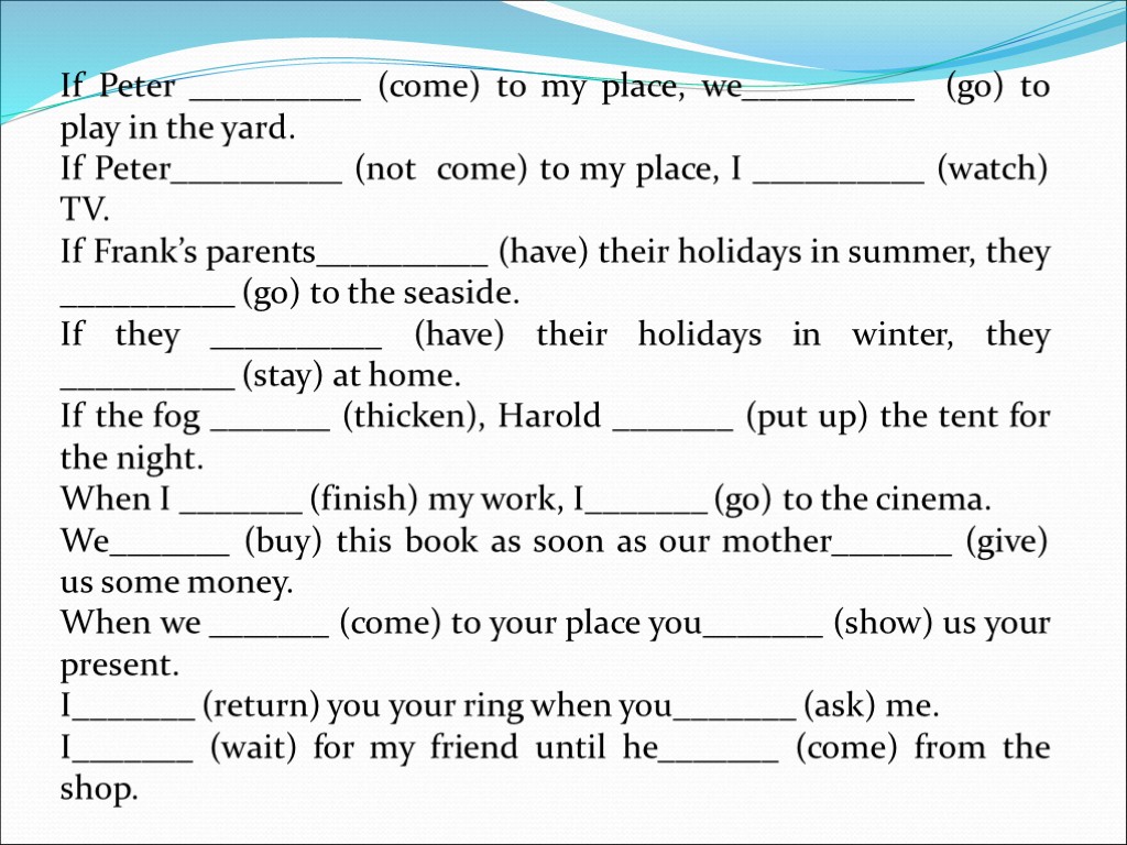 If Peter __________ (come) to my place, we__________ (go) to play in the yard.